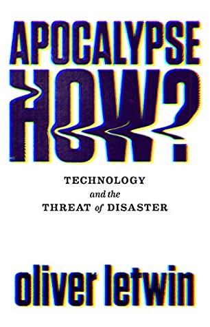 Read Online Apocalypse How?: Technology and the Threat of Mass Disaster - Oliver Letwin | ePub