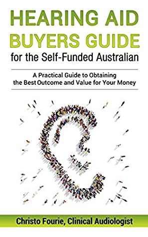 Read Online Hearing Aid Buyers Guide for the Self-Funded Australian: A Practical Guide to Obtaining the Best Outcome and Value for Your Money - Christo Fourie | ePub