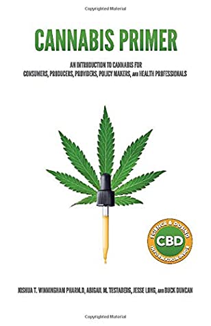 Full Download Cannabis Primer: An Introduction to Cannabis for Consumers, Producers, Providers, Policy Makers, and Health Professionals - Pharm.D, Joshua T. Winningham | PDF