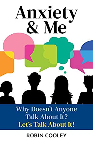 Read Online ANXIETY & ME: Why Doesn't Anyone Talk About It? Let's Talk About it! - Robin Cooley file in PDF