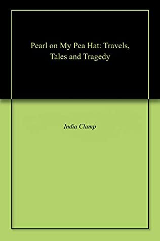 Read Pearl on My Pea Hat: Travels, Tales and Tragedy - India Clamp file in PDF