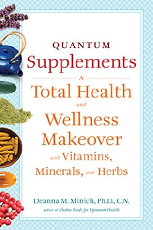Read Online Quantum Supplements: A Total Health and Wellness Makeover with Vitamins, Minerals, and Herbs (Conari Wellness) - Deanna M. Minich file in PDF