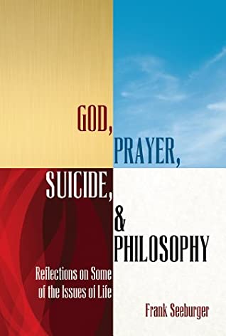 Download God, Prayer, Suicide, and Philosophy: Reflections on Some of the Issues of Life - Frank Seeburger | PDF