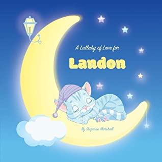 Full Download A Lullaby of Love for Landon: Personalized Book, Bedtime Story & Sleep Book (Bedtime Stories, Sleep Stories, Gratitude Stories, Personalized Books, Personalized Baby Gifts) - Suzanne Marshall | ePub
