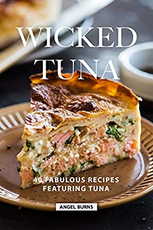 Full Download Wicked Tuna: 40 Fabulous Recipes Featuring Tuna - Angel Burns file in ePub