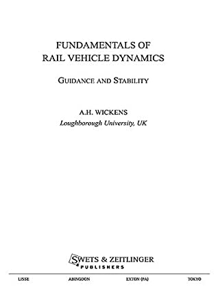 Read Online Fundamentals of Rail Vehicle Dynamics: Guidance and Stability (Advances in Engineering Series) - Alan Wickens | PDF