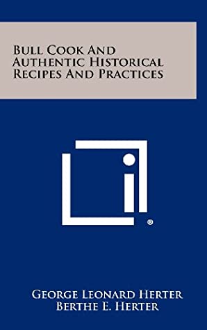 Full Download Bull Cook and Authentic Historical Recipes and Practices - George Leonard Herter file in ePub