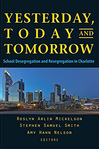 Read Online Yesterday, Today, and Tomorrow: School Desegregation and Resegregation in Charlotte - Roslyn Arlin Mickelson | PDF