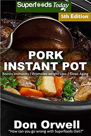 Read Pork Instant Pot: 40 Pork Instant Pot Recipes full of Antioxidants and Phytochemicals - Don Orwell | ePub