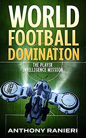 Full Download World Football Domination: The Player Intelligence Mission - Anthony Ranieri file in ePub