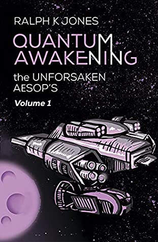 Read Quantum Awakening Vol. 1: Sci-Fi and Dystopian Short Story Collection - Aesop's Inspired : Unforsaken Aesop’s: Ancient stories re-told through Science Fiction. Hand-drawn artwork with each tale. - Ralph K. Jones | ePub