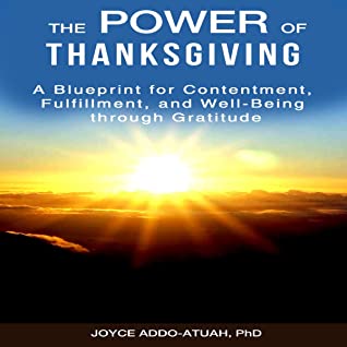 Full Download The Power of Thanksgiving: A Blueprint for Contentment, Fulfillment, and Well-Being Through Gratitude - Joyce Addo-Atuah | PDF