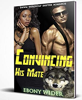 Full Download Convincing His Mate : BWWM Werewolf Shifter Romance - Ebony Wilder file in ePub