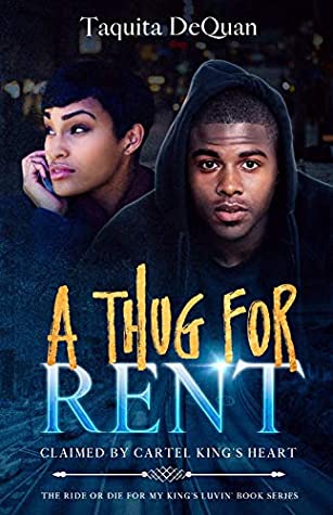 Read A Thug for Rent: Claimed by a Cartel King's Heart (The Ride or Die for my King's Luvin' Book Series 1) - Taquita DeQuan file in ePub