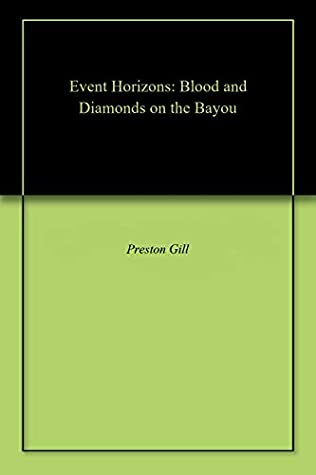 Read Event Horizons: Blood and Diamonds on the Bayou - Preston D. Gill Jr. | PDF
