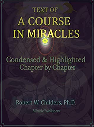 Download Text of a Course in Miracles: Condensed and Highlighted Chapter by Chapter - Robert Childers file in ePub
