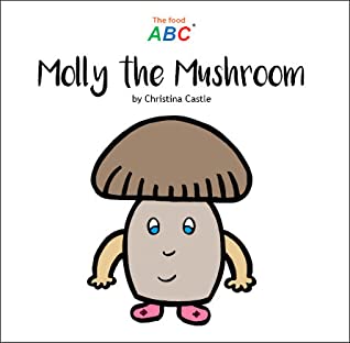 Full Download Molly the Mushroom (The Food ABC, Molly the Mushroom) - Christina Castle file in PDF