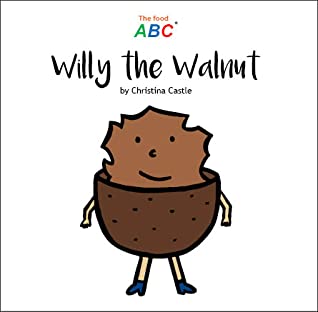 Read Online Willy the Walnut (The Food ABC, Willy the Walnut) - Christina Castle file in PDF