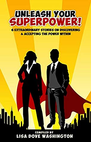 Download Unleash Your SuperPower!: 6 Extraordinary Stories on Discovering & Accepting the Power Within - Lisa Washington file in ePub