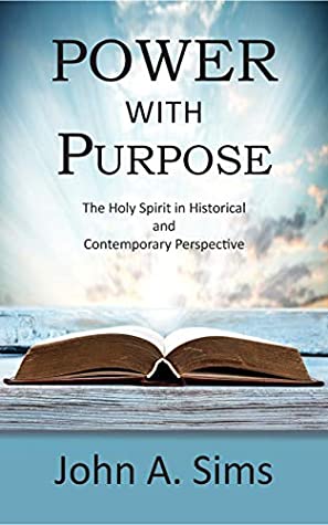 Full Download Power With Purpose: The Holy Spirit in Historical and Contemporary Perspective - John Sims | ePub