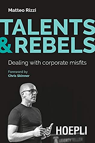 Read Online Talents & Rebels: Dealing with corporate misfits - Matteo Rizzi | ePub