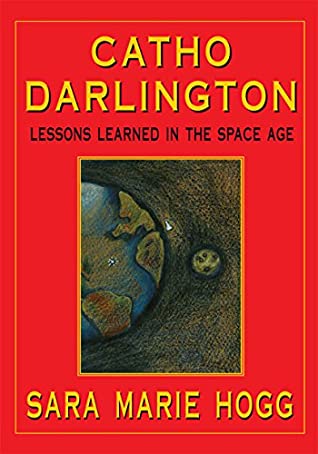 Full Download Catho Darlington: Lessons Learned in the Space Age - Sara Marie Hogg | ePub