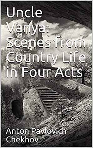 Read Uncle Vanya: Scenes from Country Life in Four Acts - Anton Pavlovich Chekhov | ePub