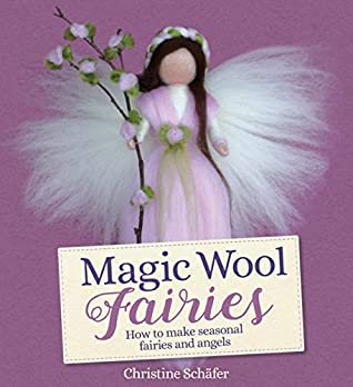 Download Magic Wool Fairies: How to Make Seasonal Angels and Fairies - Christine Schäfer file in PDF