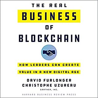 Read Online The Real Business of Blockchain: How Leaders Can Create Value in a New Digital Age - David Furlonger | PDF