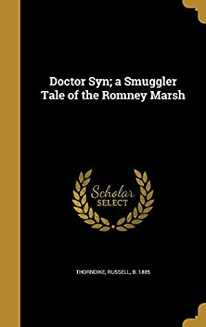 Read Online Doctor Syn; A Smuggler Tale of the Romney Marsh - Russell B 1885 Thorndike | ePub