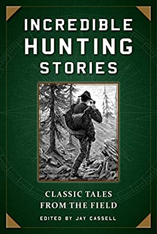 Download Incredible Hunting Stories: Classic Tales from the Field - Jay Cassell | PDF