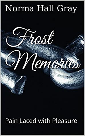 Download Frost Memories (Pain Laced wit Pleasure Book 1) - Norma Hall Gray file in ePub