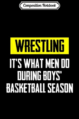 Read Composition Notebook: Wrestling It's What Men Do During Boys Basketball Season Journal/Notebook Blank Lined Ruled 6x9 100 Pages - Magdalena Straub file in ePub