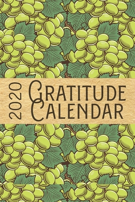 Read Online 2020 Gratitude Calendar: Green Grapes - 365 Days Dated Gratitude Journal For A Thankful New Year - Grace Calahan | ePub