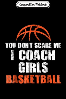 Download Composition Notebook: You Don't Scare Me I Coach Girls Basketball Gifts Journal/Notebook Blank Lined Ruled 6x9 100 Pages - Magdalena Straub file in PDF