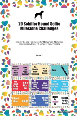Full Download 20 Schiller Hound Selfie Milestone Challenges: Schiller Hound Milestones for Memorable Moments, Socialization, Indoor & Outdoor Fun, Training Book 2 - Global Doggy file in PDF