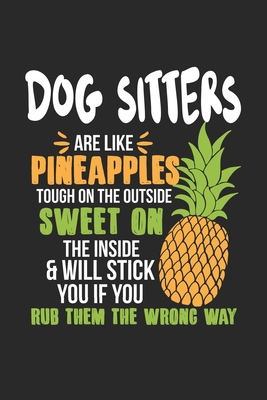 Read Online Dog Sitters Are Like Pineapples. Tough On The Outside Sweet On The Inside: Dog Sitter. Blank Composition Notebook to Take Notes at Work. Plain white Pages. Bullet Point Diary, To-Do-List or Journal For Men and Women. - Tbo Publications file in PDF