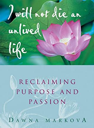 Full Download I Will Not Die an Unlived Life: Reclaiming Purpose and Passion - Dawna Markova | ePub