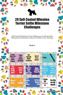 Download 20 Soft Coated Wheaten Terrier Selfie Milestone Challenges: Soft Coated Wheaten Terrier Milestones for Memorable Moments, Socialization, Indoor & Outdoor Fun, Training Book 2 - Global Doggy | PDF