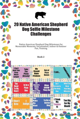Read Online 20 Native American Shepherd Dog Selfie Milestone Challenges: Native American Shepherd Dog Milestones for Memorable Moments, Socialization, Indoor & Outdoor Fun, Training Book 2 - Global Doggy | ePub