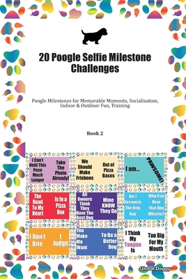 Full Download 20 Poogle Selfie Milestone Challenges: Poogle Milestones for Memorable Moments, Socialization, Indoor & Outdoor Fun, Training Book 2 - Global Doggy file in ePub