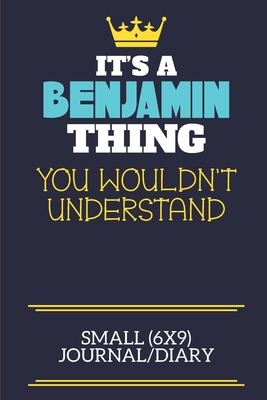 Read Online It's A Benjamin Thing You Wouldn't Understand Small (6x9) Journal/Diary: A cute book to write in for any book lovers, doodle writers and budding authors! - Benjamin Fi By Charlie Cotty Publishing | ePub