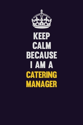 Read Keep Calm Because I Am A Catering Manager: Motivational and inspirational career blank lined gift notebook with matte finish -  | PDF