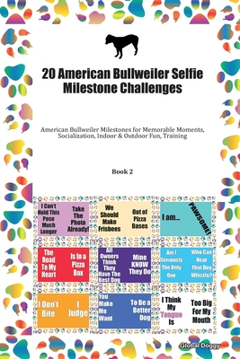 Download 20 American Bullweiler Selfie Milestone Challenges: American Bullweiler Milestones for Memorable Moments, Socialization, Indoor & Outdoor Fun, Training Book 2 - Global Doggy | ePub