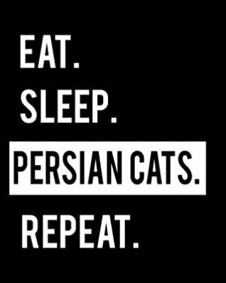 Download Eat Sleep Persian Cats Repeat: Cat Lover 2020 Calendar Day to Day Planner Dated Journal Notebook Diary 8 x 10 110 Pages Clean Detailed Book - Family Cutey | PDF