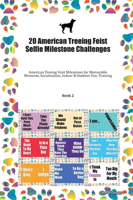 Read 20 American Treeing Feist Selfie Milestone Challenges: American Treeing Feist Milestones for Memorable Moments, Socialization, Indoor & Outdoor Fun, Training Book 2 - Global Doggy file in ePub
