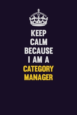 Full Download Keep Calm Because I Am A Category Manager: Motivational and inspirational career blank lined gift notebook with matte finish -  | ePub