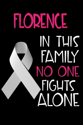 Read Online FLORENCE In This Family No One Fights Alone: Personalized Name Notebook/Journal Gift For Women Fighting Lung Cancer. Cancer Survivor / Fighter Gift for the Warrior in your life - Writing Poetry, Diary, Gratitude, Daily or Dream Journal. - Lung Cancer Awareness Publishers file in ePub