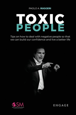 Read Online Toxic People: Tips on how to deal with negative people so that we can build our confidence and live a better life - Paolo a Ruggeri | PDF
