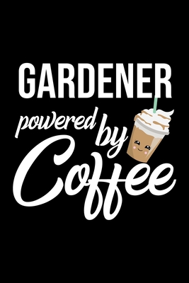 Full Download Gardener Powered by Coffee: Christmas Gift for Gardener Funny Gardener Journal Best 2019 Christmas Present Lined Journal 6x9inch 120 pages - Funny Journals For Gardener file in ePub